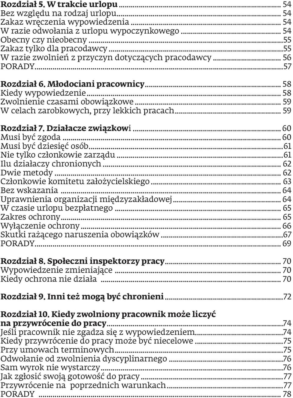 .. 58 Zwolnienie czasami obowiązkowe... 59 W celach zarobkowych, przy lekkich pracach... 59 Rozdział 7. Działacze związkowi...60 Musi być zgoda...60 Musi być dziesięć osób.