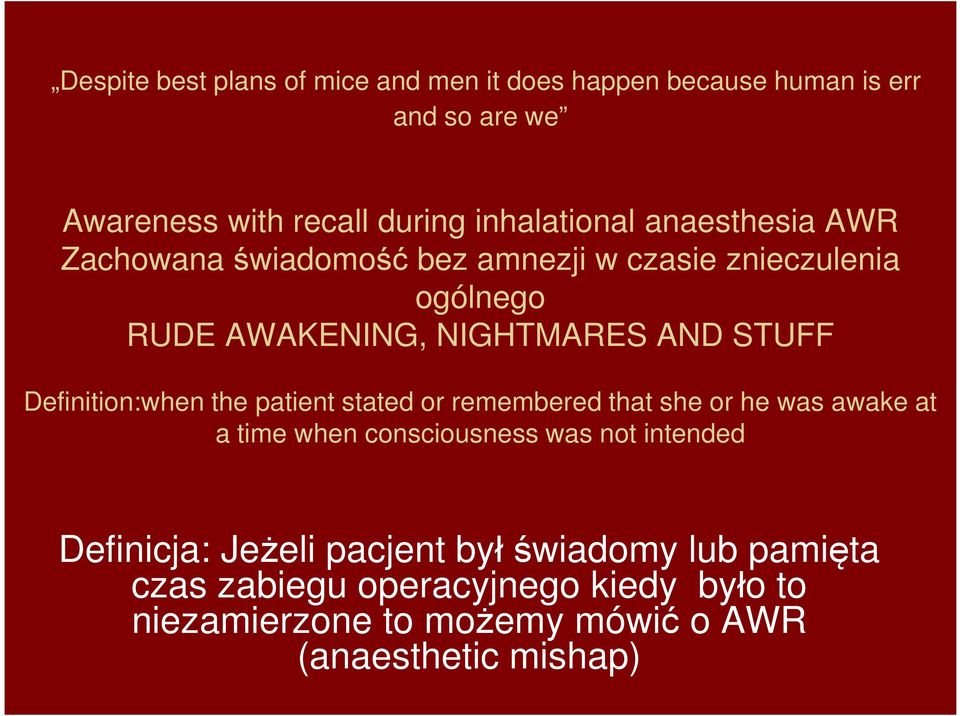 Definition:when the patient stated or remembered that she or he was awake at a time when consciousness was not intended