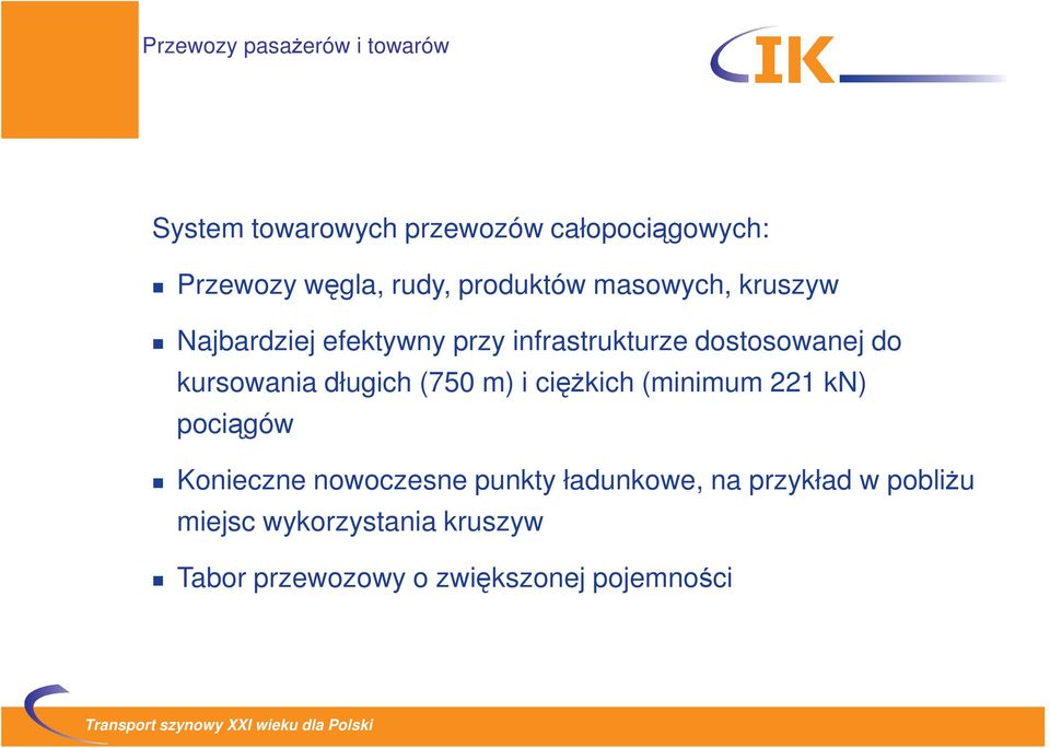 (750 m) i ciężkich (minimum 221 kn) pociągów Konieczne nowoczesne punkty ładunkowe, na