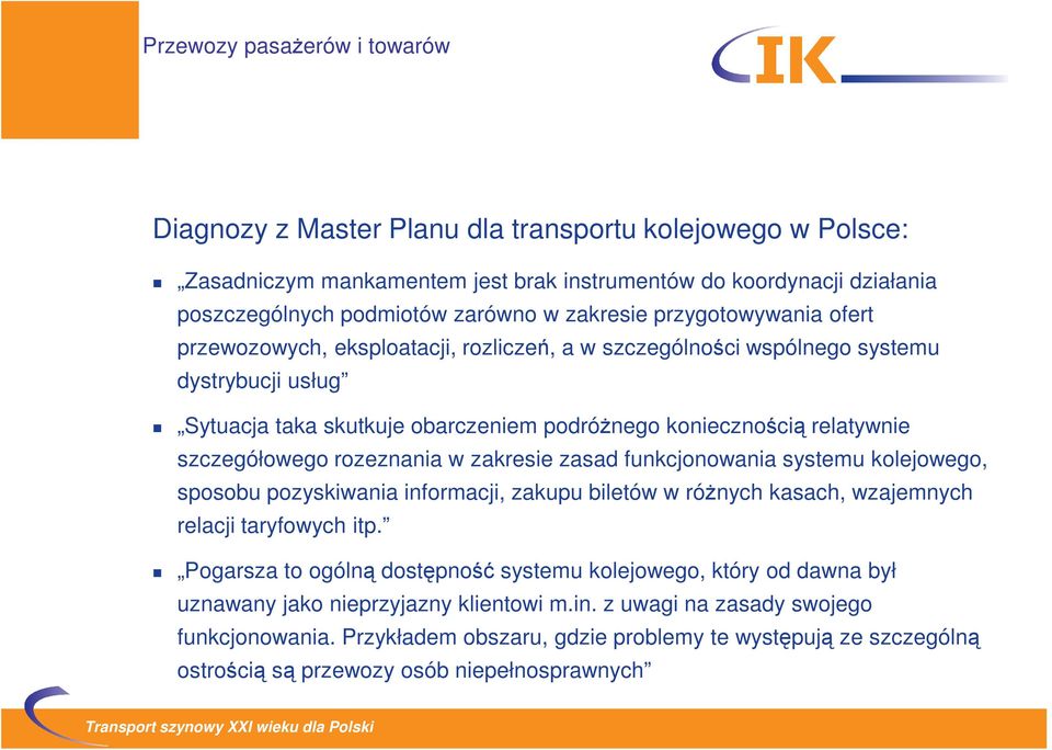 zasad funkcjonowania systemu kolejowego, sposobu pozyskiwania informacji, zakupu biletów w różnych kasach, wzajemnych relacji taryfowych itp.