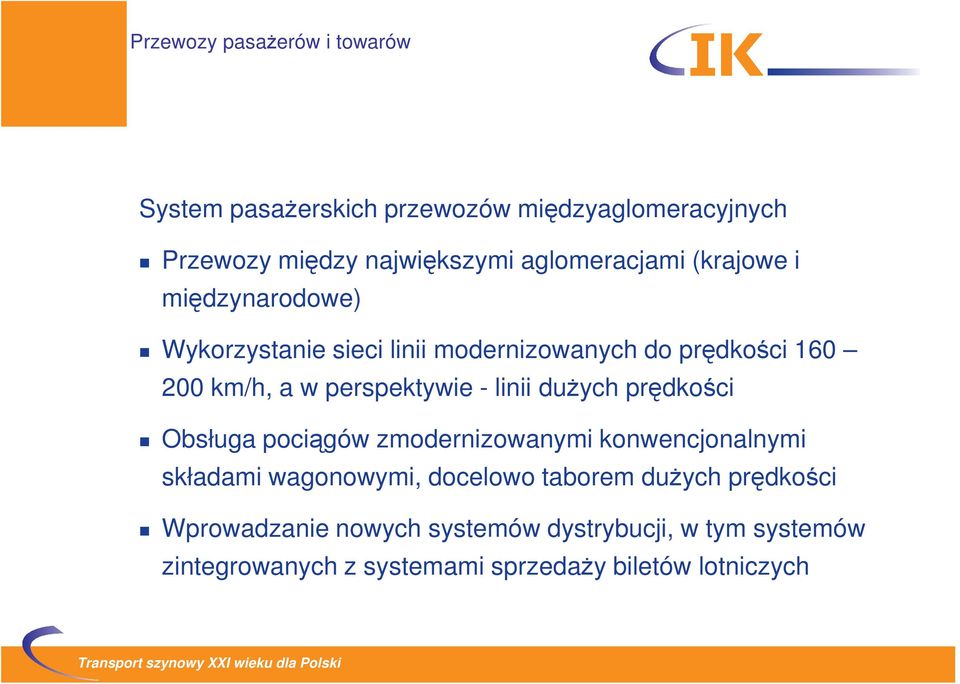dużych prędkości Obsługa pociągów zmodernizowanymi konwencjonalnymi składami wagonowymi, docelowo taborem dużych
