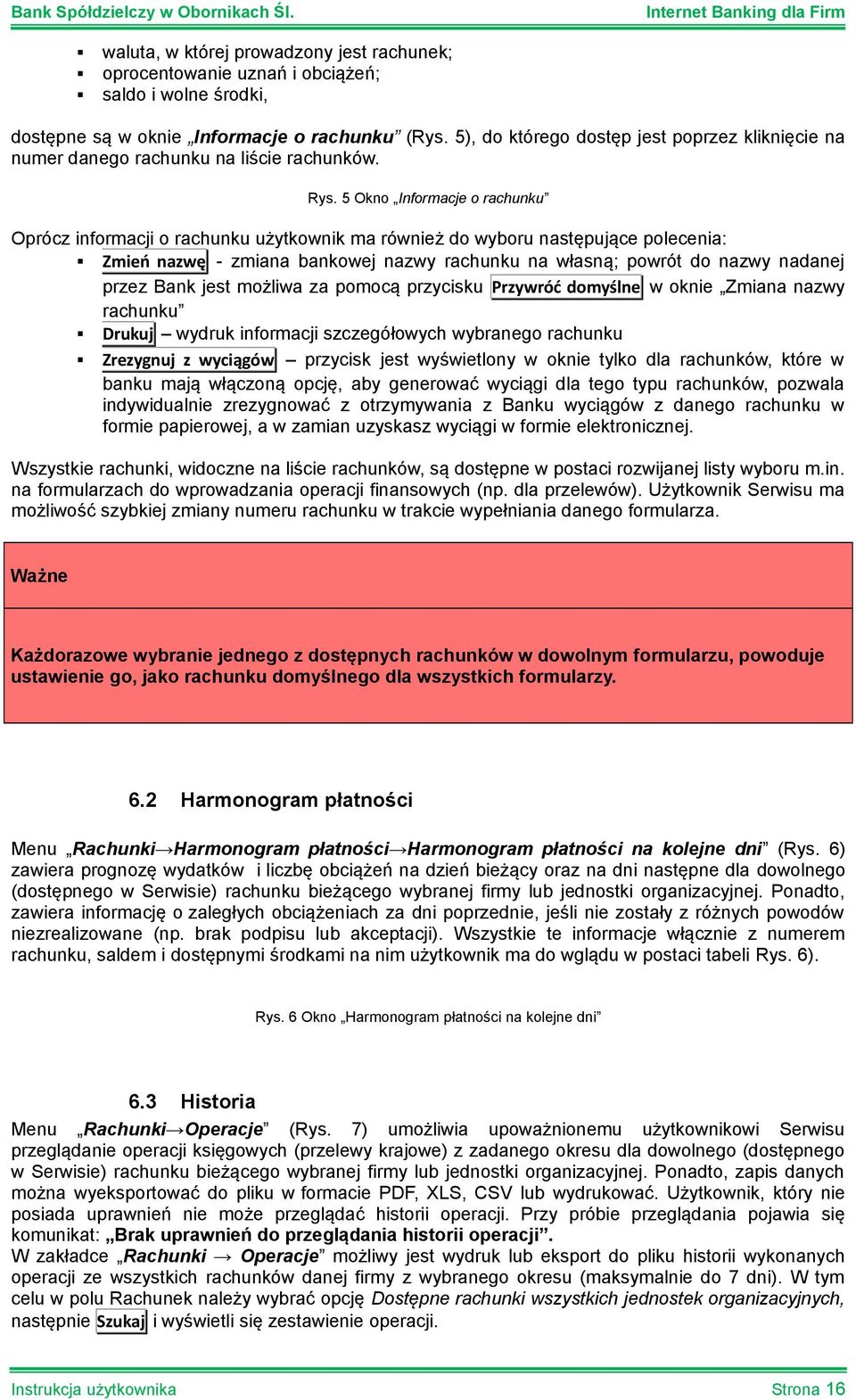 5 Okno Informacje o rachunku Oprócz informacji o rachunku użytkownik ma również do wyboru następujące polecenia: Zmień nazwę - zmiana bankowej nazwy rachunku na własną; powrót do nazwy nadanej przez