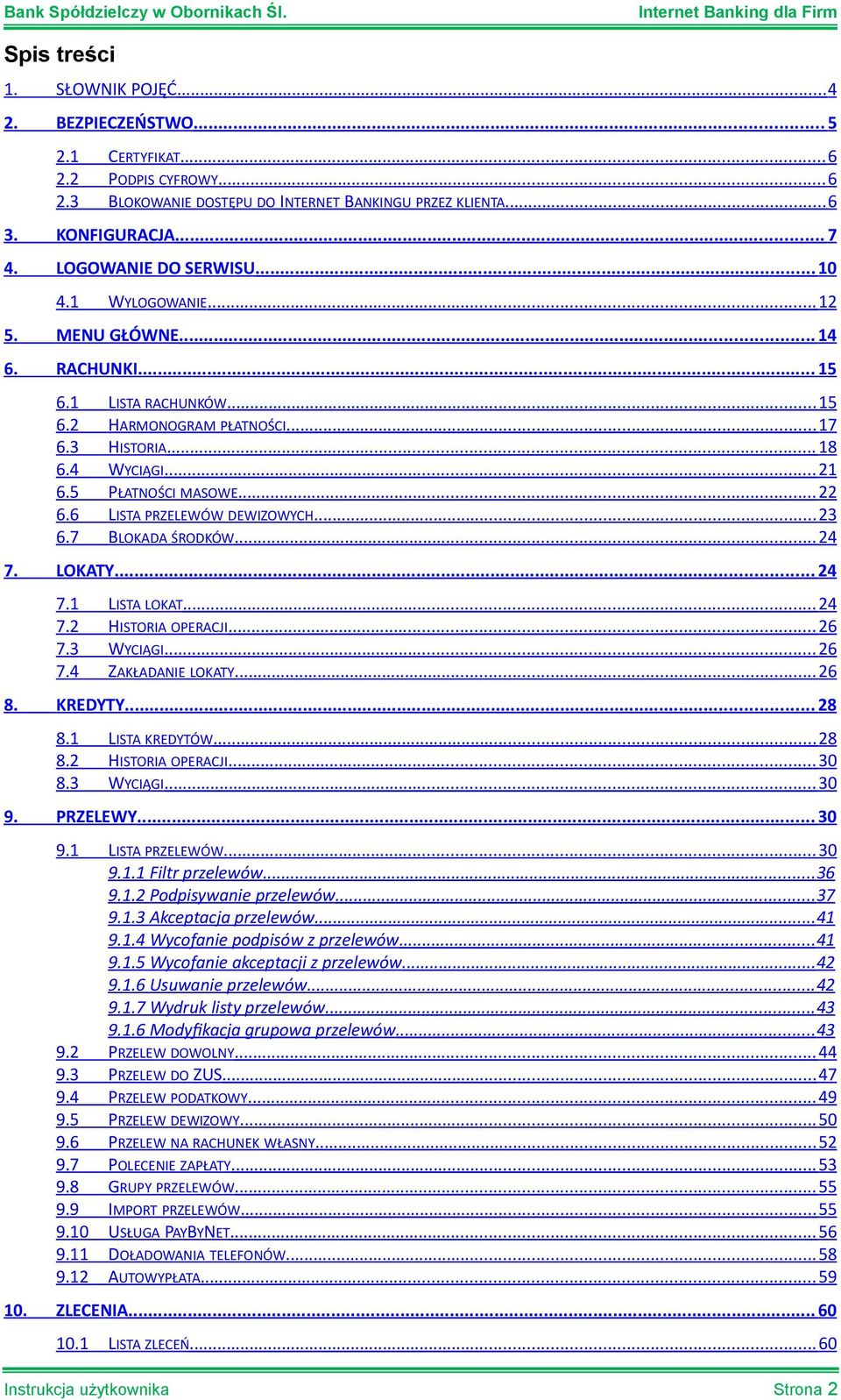 5 PŁATNOŚCI MASOWE... 22 6.6 LISTA PRZELEWÓW DEWIZOWYCH... 23 6.7 BLOKADA ŚRODKÓW... 24 7. LOKATY... 24 7.1 LISTA LOKAT... 24 7.2 HISTORIA OPERACJI... 26 7.3 WYCIĄGI... 26 7.4 ZAKŁADANIE LOKATY... 26 8.