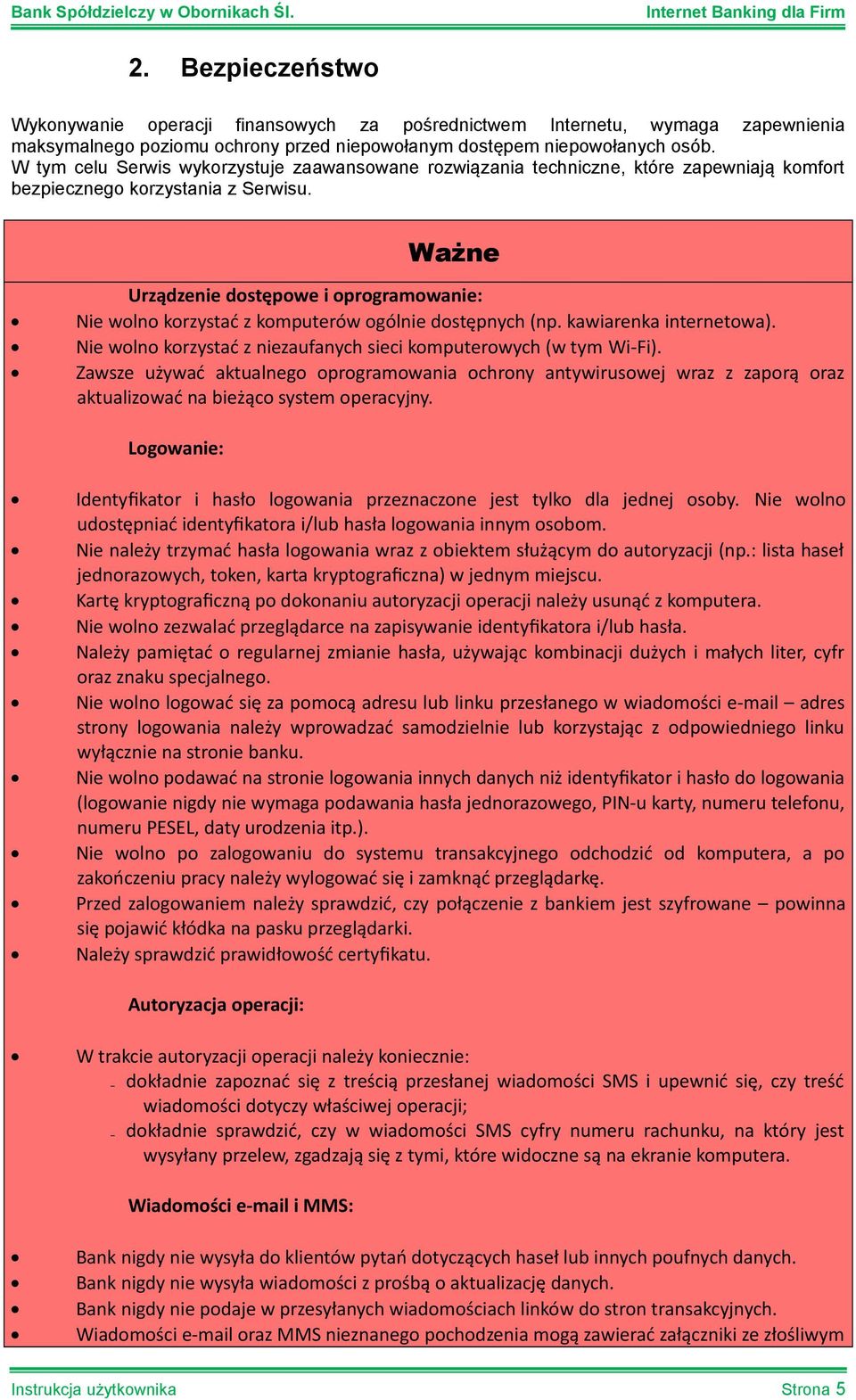 Ważne Urządzenie dostępowe i oprogramowanie: Nie wolno korzystać z komputerów ogólnie dostępnych (np. kawiarenka internetowa). Nie wolno korzystać z niezaufanych sieci komputerowych (w tym Wi-Fi).