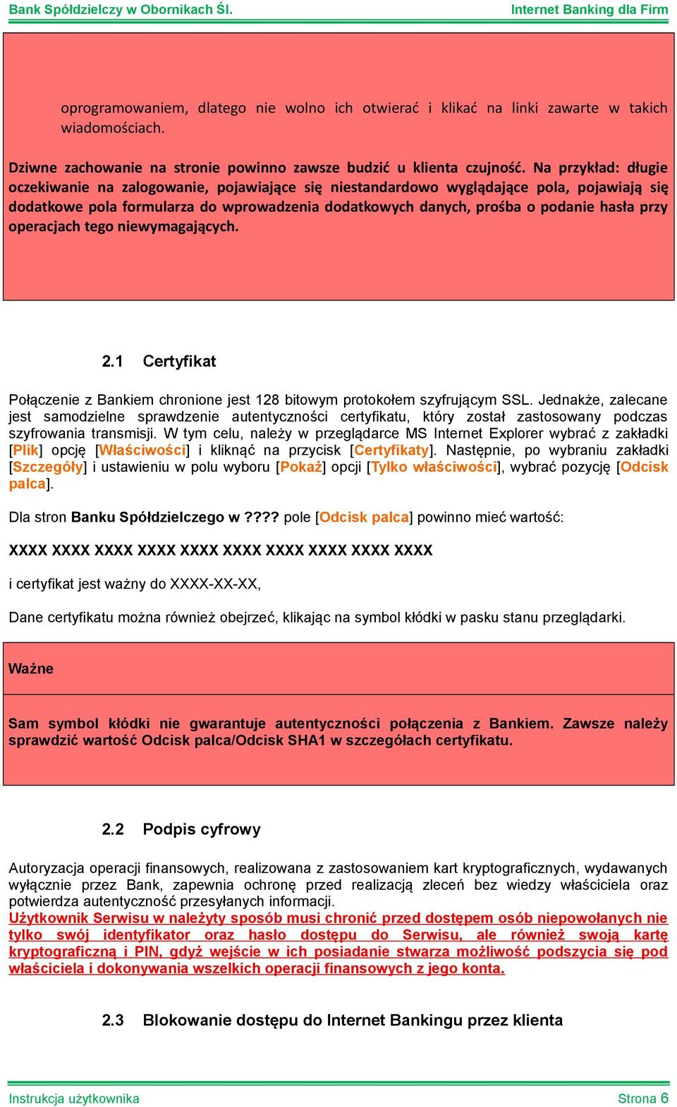 przy operacjach tego niewymagających. 2.1 Certyfikat Połączenie z Bankiem chronione jest 128 bitowym protokołem szyfrującym SSL.