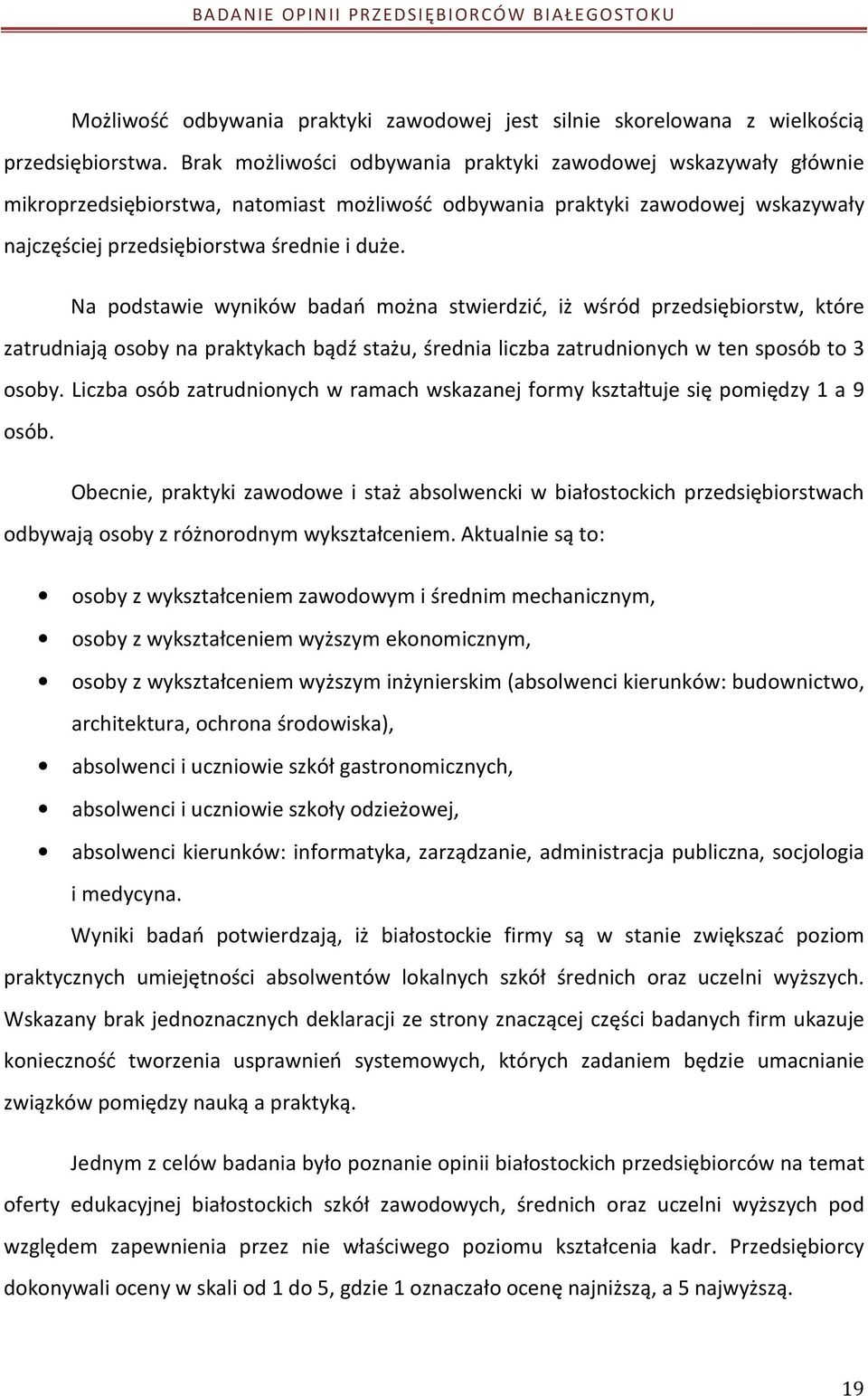 Na podstawie wyników badań można stwierdzić, iż wśród przedsiębiorstw, które zatrudniają osoby na praktykach bądź stażu, średnia liczba zatrudnionych w ten sposób to 3 osoby.