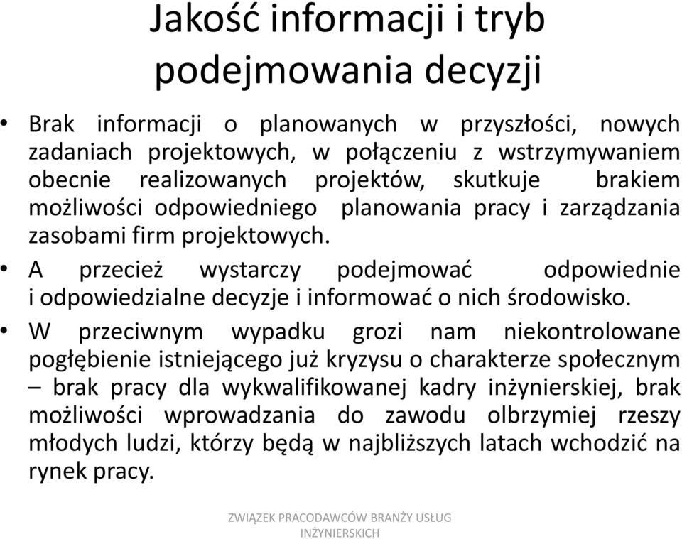 A przecież wystarczy podejmowad odpowiednie i odpowiedzialne decyzje i informowad o nich środowisko.