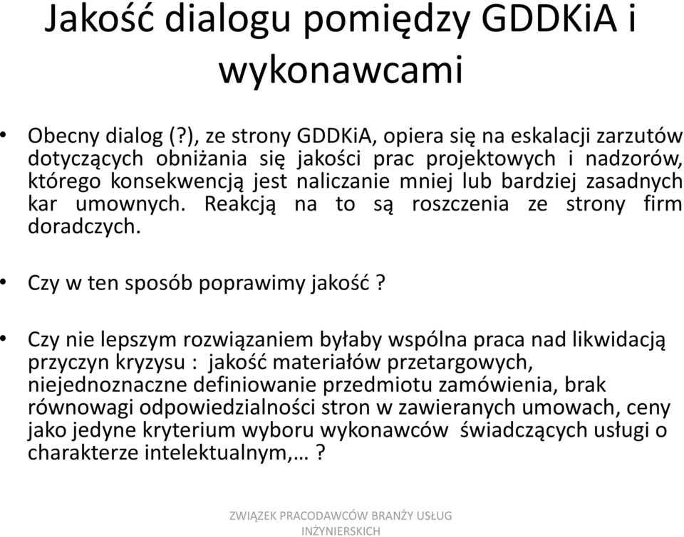 bardziej zasadnych kar umownych. Reakcją na to są roszczenia ze strony firm doradczych. Czy w ten sposób poprawimy jakośd?