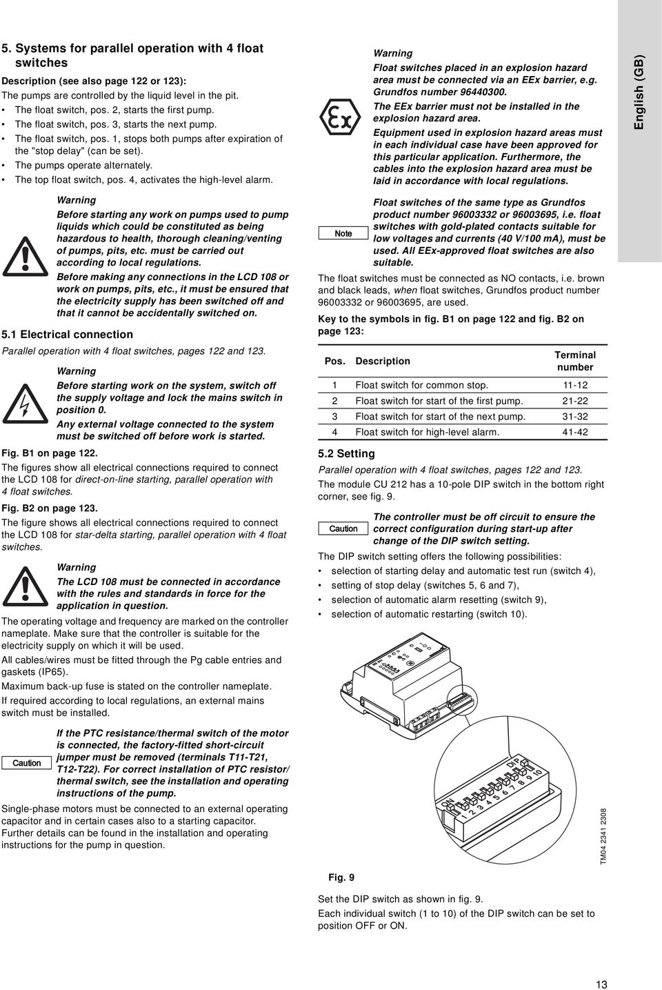 4, activates the high-level alarm. Warning Float switches placed in an explosion hazard area must be connected via an EEx barrier, e.g. Grundfos number 96440300.