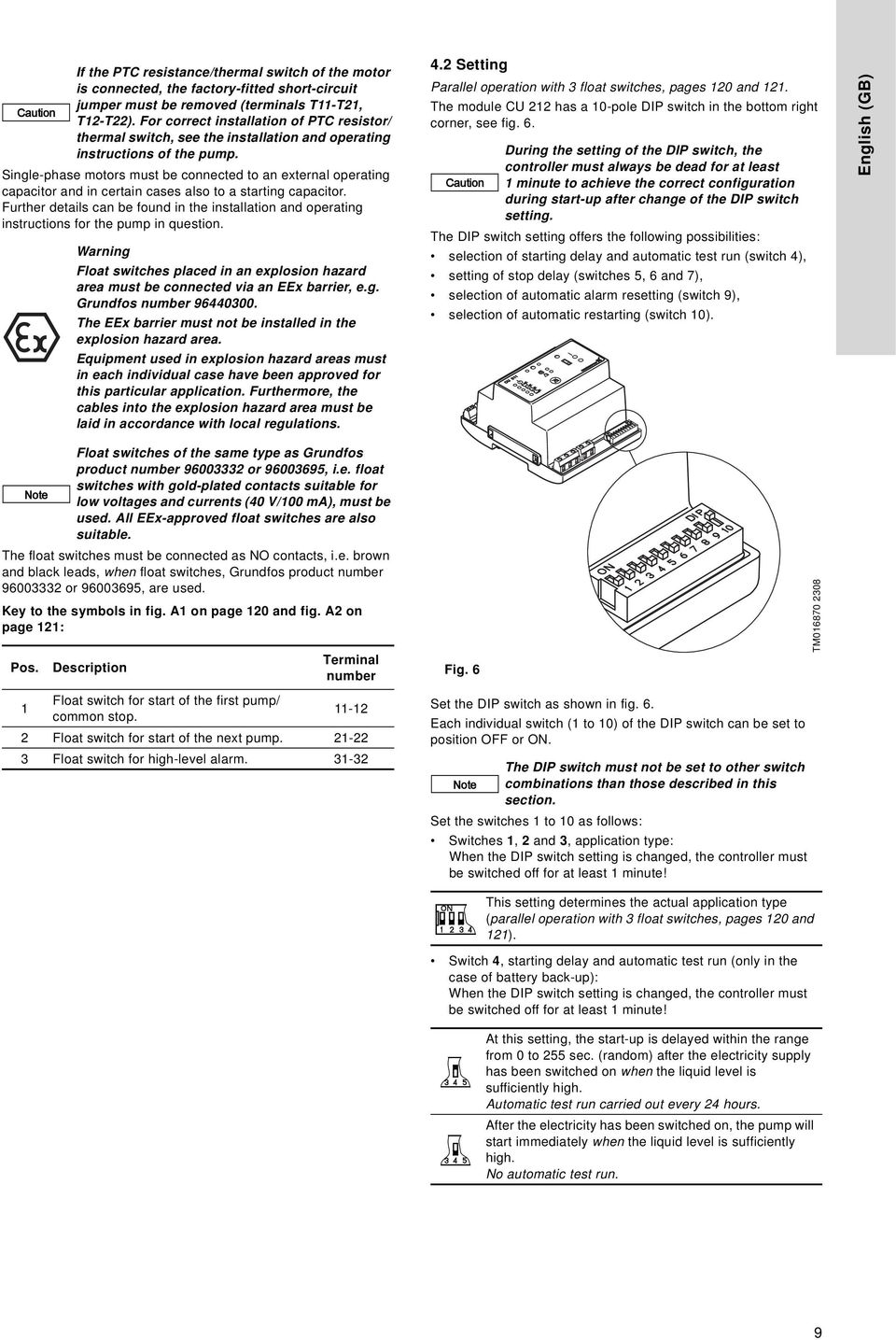 Single-phase motors must be connected to an external operating capacitor and in certain cases also to a starting capacitor.