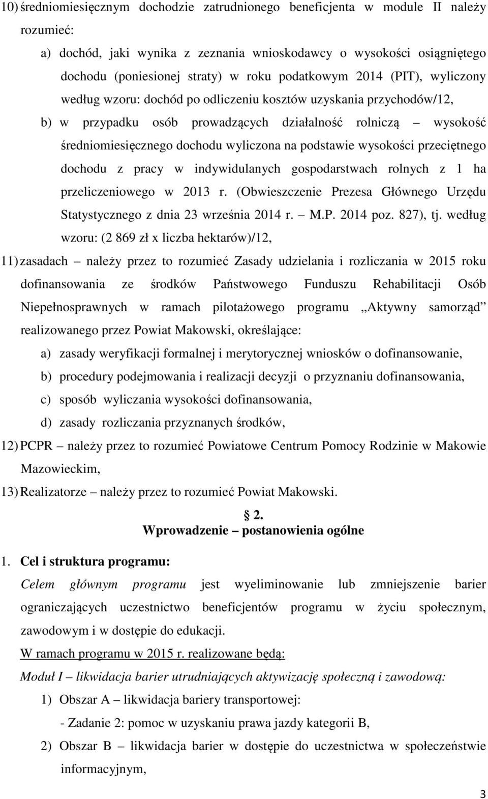 wyliczona na podstawie wysokości przeciętnego dochodu z pracy w indywidulanych gospodarstwach rolnych z 1 ha przeliczeniowego w 2013 r.