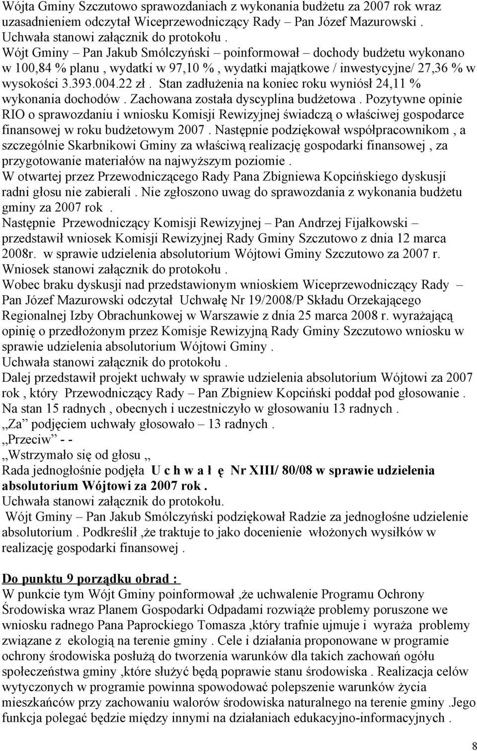 Stan zadłużenia na koniec roku wyniósł 24,11 % wykonania dochodów. Zachowana została dyscyplina budżetowa.