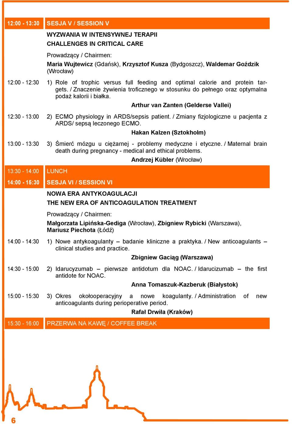 Arthur van Zanten (Gelderse Vallei) 12:30-13:00 2) ECMO physiology in ARDS/sepsis patient. / Zmiany fizjologiczne u pacjenta z ARDS/ sepsą leczonego ECMO.