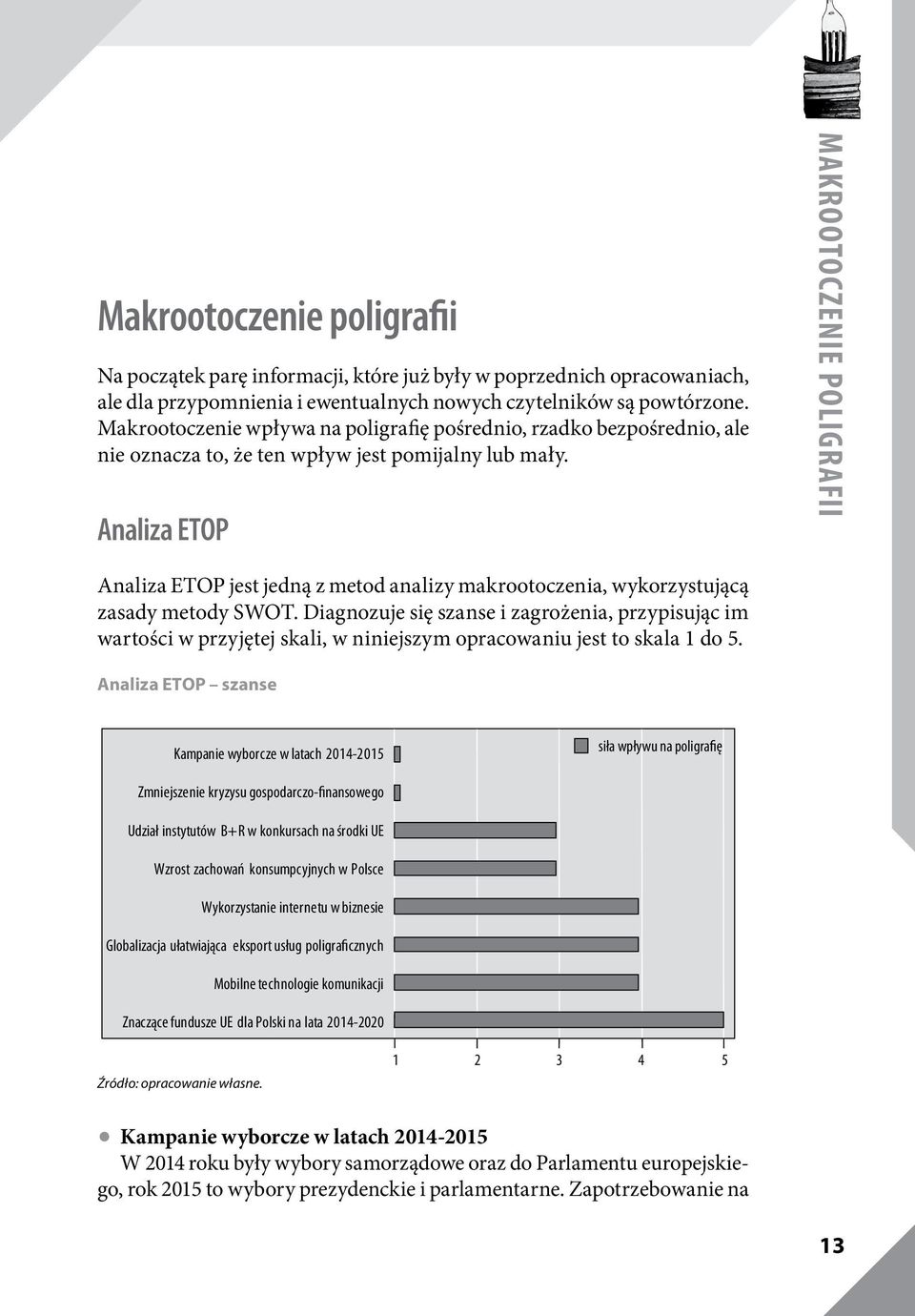 Analiza ETOP Makrootoczenie poligrafii Analiza ETOP jest jedną z metod analizy makrootoczenia, wykorzystującą zasady metody SWOT.