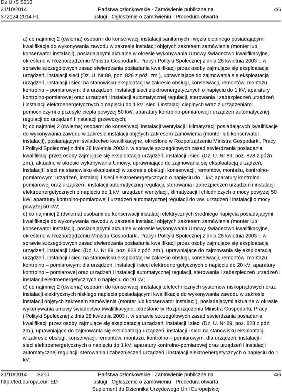 28 kwietnia 2003 r. w sprawie szczegółowych zasad stwierdzania posiadania kwalifikacji przez osoby zajmujące się eksploatacją urządzeń, instalacji sieci (Dz. U. Nr 89, poz. 828 z póź. zm.