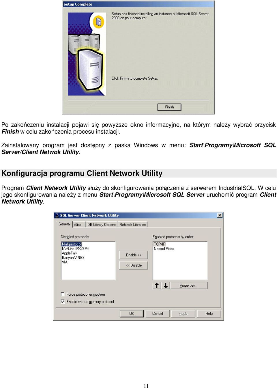 Zainstalowany program jest dostępny z paska Windows w menu: Start\Programy\Microsoft SQL Server/Client Netwok Utility.