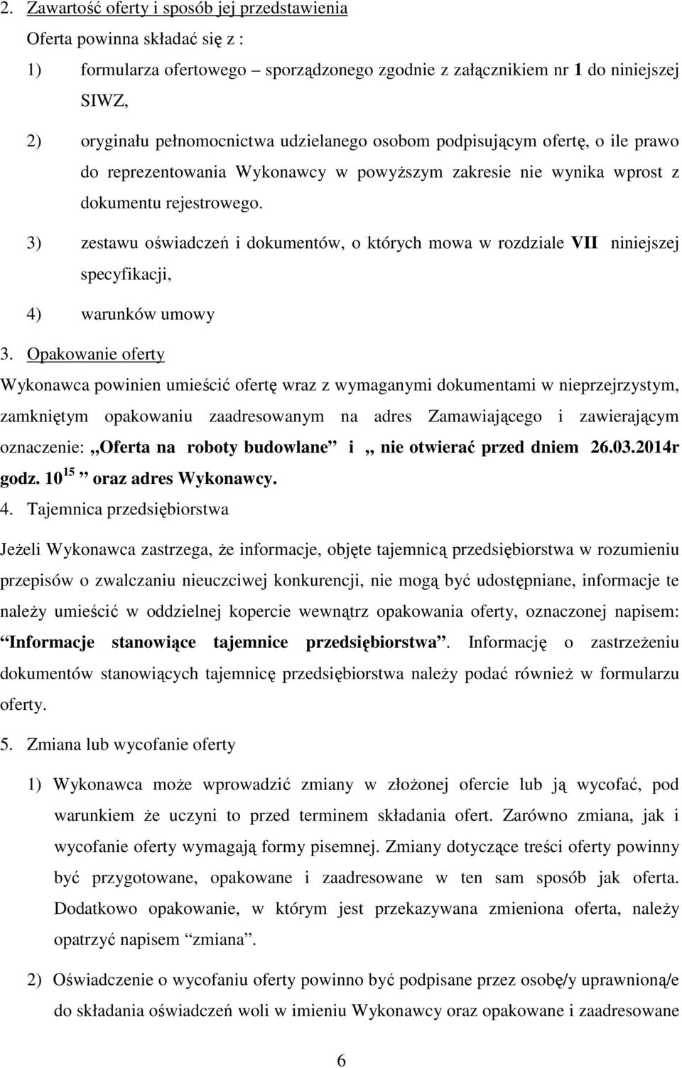 3) zestawu oświadczeń i dokumentów, o których mowa w rozdziale VII niniejszej specyfikacji, 4) warunków umowy 3.