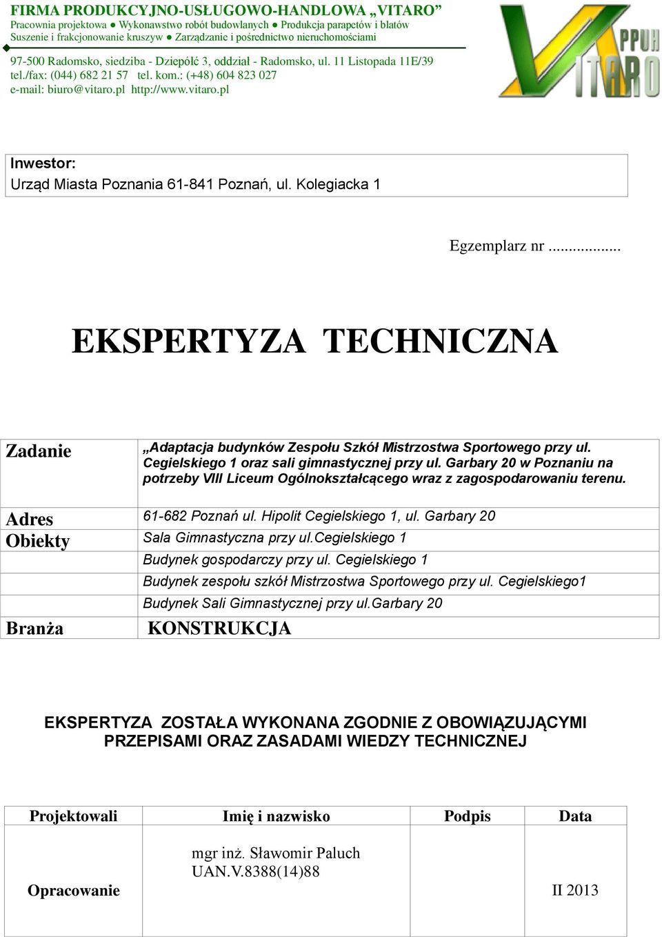 pl http://www.vitaro.pl Inwestor: Urząd Miasta Poznania 61-841 Poznań, ul. Kolegiacka 1 Egzemplarz nr... EKSPERTYZA TECHNICZNA Zadanie Adaptacja budynków Zespołu Szkół Mistrzostwa Sportowego przy ul.