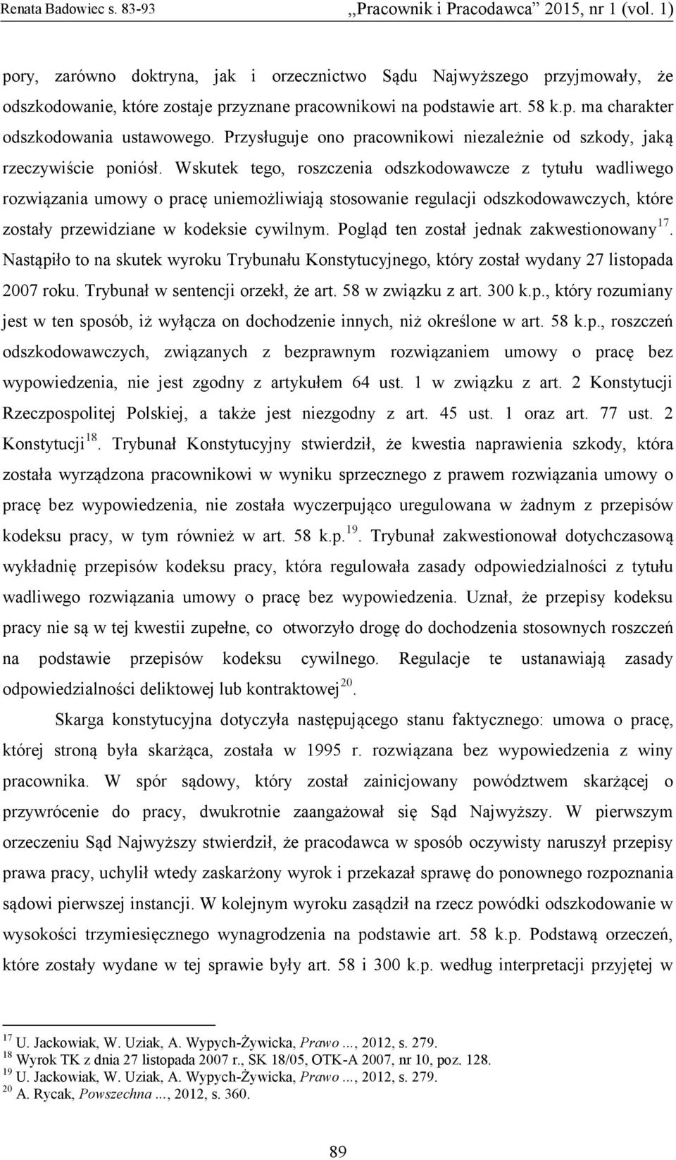 Wskutek tego, roszczenia odszkodowawcze z tytułu wadliwego rozwiązania umowy o pracę uniemożliwiają stosowanie regulacji odszkodowawczych, które zostały przewidziane w kodeksie cywilnym.