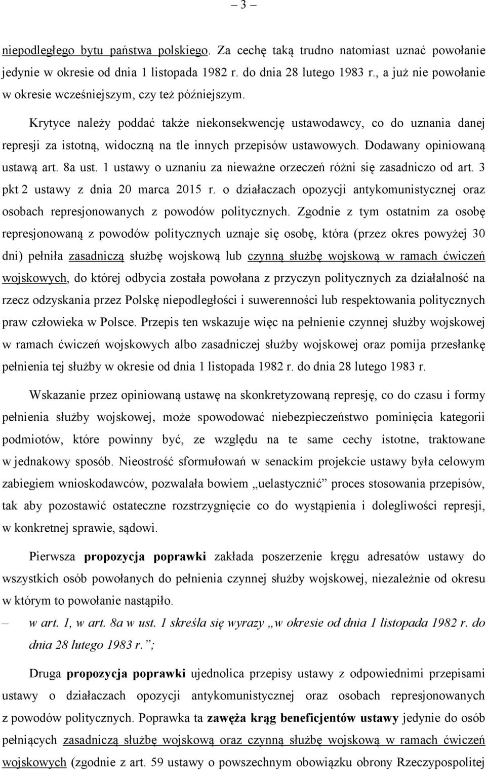 Krytyce należy poddać także niekonsekwencję ustawodawcy, co do uznania danej represji za istotną, widoczną na tle innych przepisów ustawowych. Dodawany opiniowaną ustawą art. 8a ust.