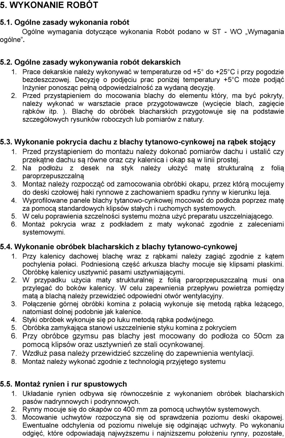 Decyzję o podjęciu prac poniżej temperatury +5 C może podjąć Inżynier ponosząc pełną odpowiedzialność za wydaną decyzję. 2.