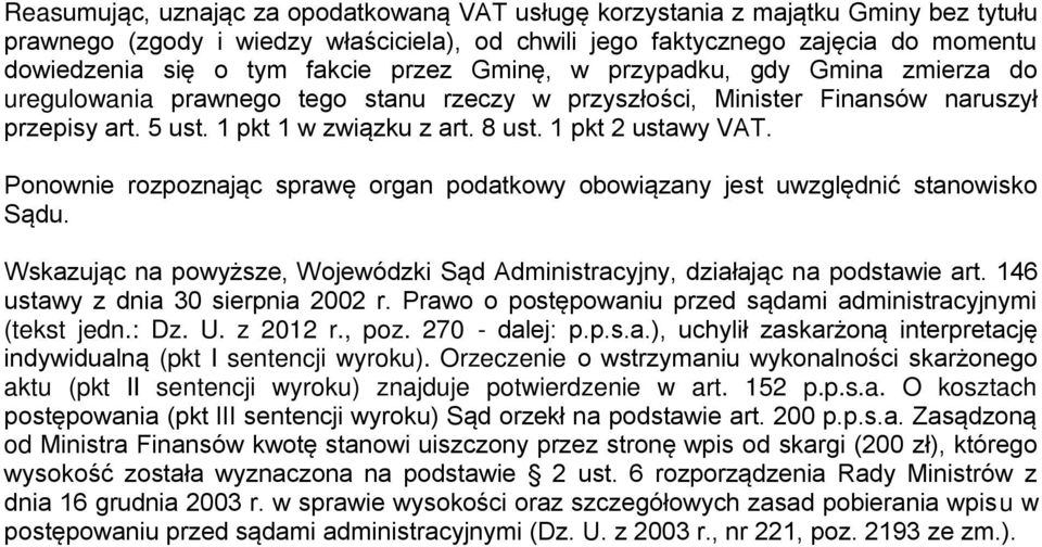 1 pkt 2 ustawy VAT. Ponownie rozpoznając sprawę organ podatkowy obowiązany jest uwzględnić stanowisko Sądu. Wskazując na powyższe, Wojewódzki Sąd Administracyjny, działając na podstawie art.