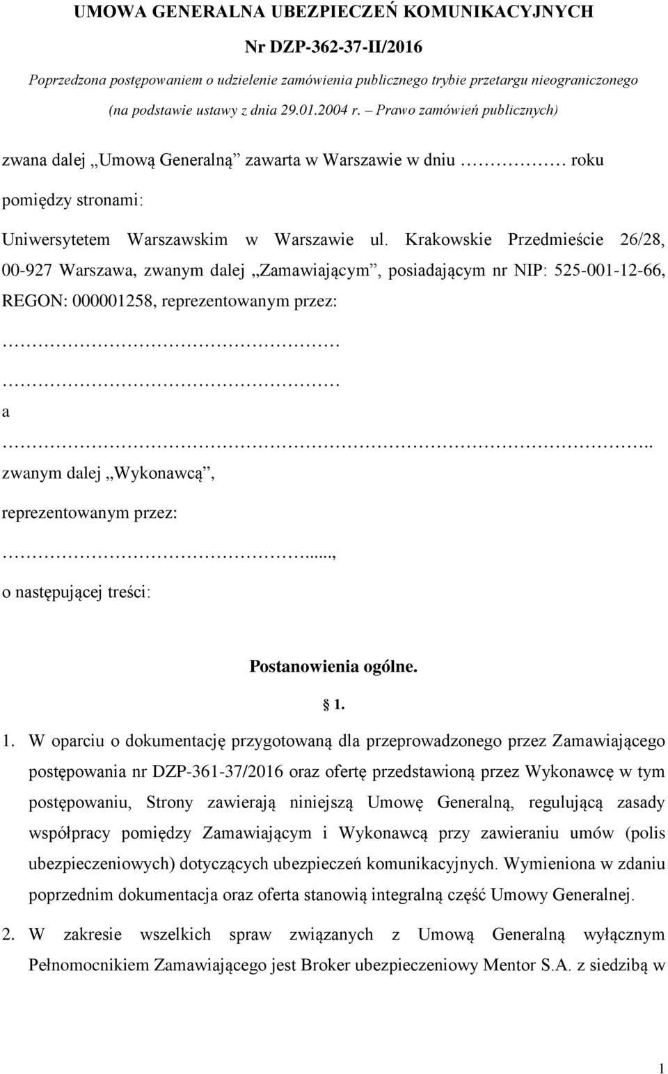 Krakowskie Przedmieście 26/28, 00-927 Warszawa, zwanym dalej Zamawiającym, posiadającym nr NIP: 525-001-12-66, REGON: 000001258, reprezentowanym przez: a.