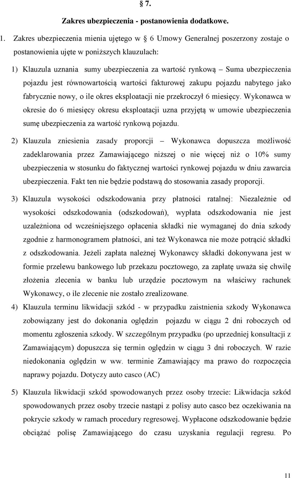 pojazdu jest równowartością wartości fakturowej zakupu pojazdu nabytego jako fabrycznie nowy, o ile okres eksploatacji nie przekroczył 6 miesięcy.