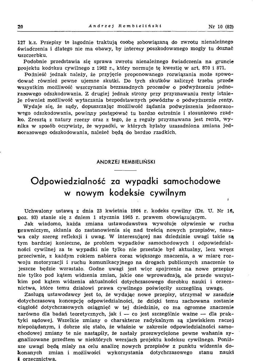 P rzep isy te łag o d n ie tr a k tu ją osobę zobow iązaną do zw ro tu nienależnego św ia d c z e n ia i dlatego n ie m a o baw y, by in te re sy poszkodow anego m ogły tu doznać uszczerb k u.