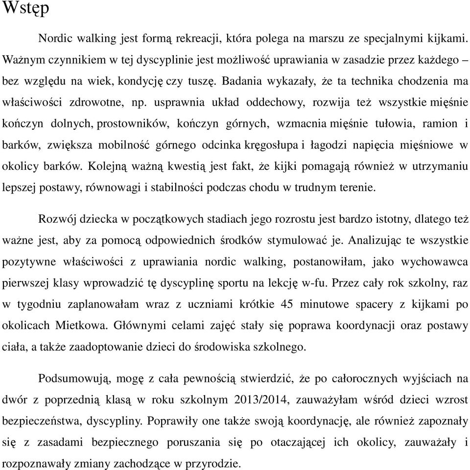 usprawnia układ oddechowy, rozwija też wszystkie mięśnie kończyn dolnych, prostowników, kończyn górnych, wzmacnia mięśnie tułowia, ramion i barków, zwiększa mobilność górnego odcinka kręgosłupa i