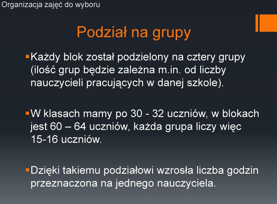 W klasach mamy po 30-32 uczniów, w blokach jest 60 64 uczniów, każda grupa liczy więc