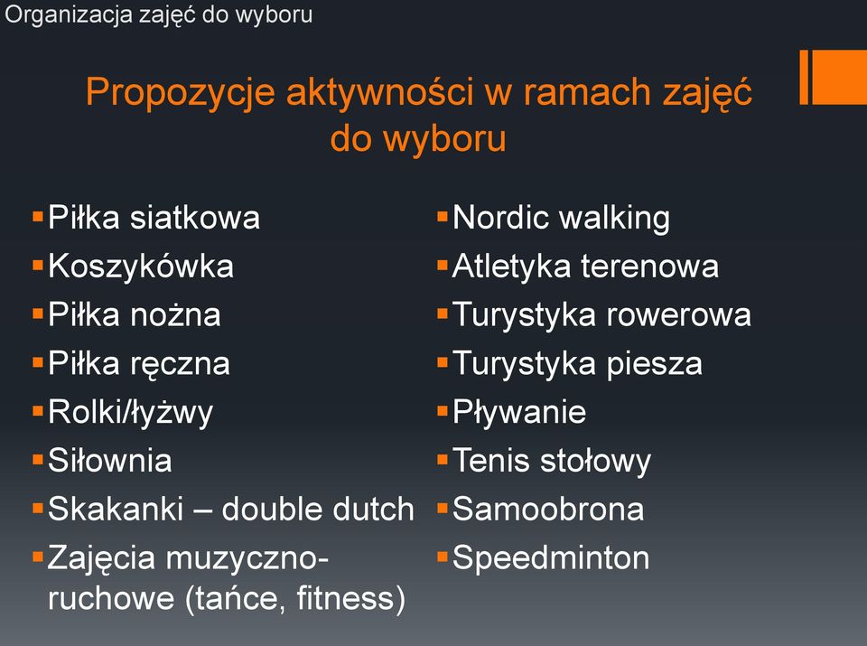 double dutch Zajęcia muzycznoruchowe (tańce, fitness) Nordic walking Atletyka