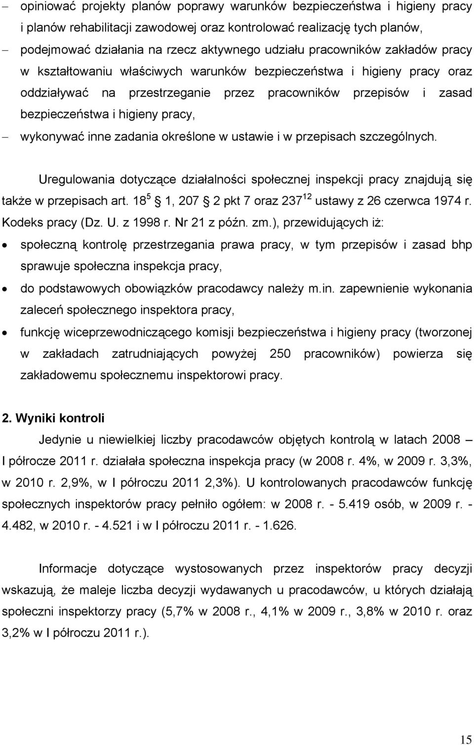 wykonywać inne zadania określone w ustawie i w przepisach szczególnych. Uregulowania dotyczące działalności społecznej inspekcji pracy znajdują się także w przepisach art.