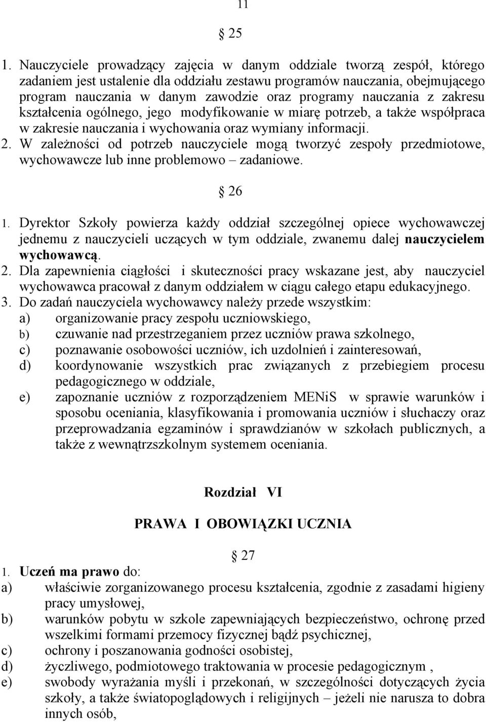 nauczania z zakresu kształcenia ogólnego, jego modyfikowanie w miarę potrzeb, a także współpraca w zakresie nauczania i wychowania oraz wymiany informacji. 2.