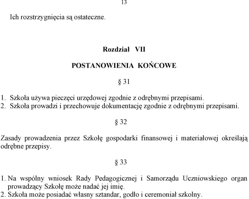 Szkoła prowadzi i przechowuje dokumentację zgodnie z odrębnymi przepisami.