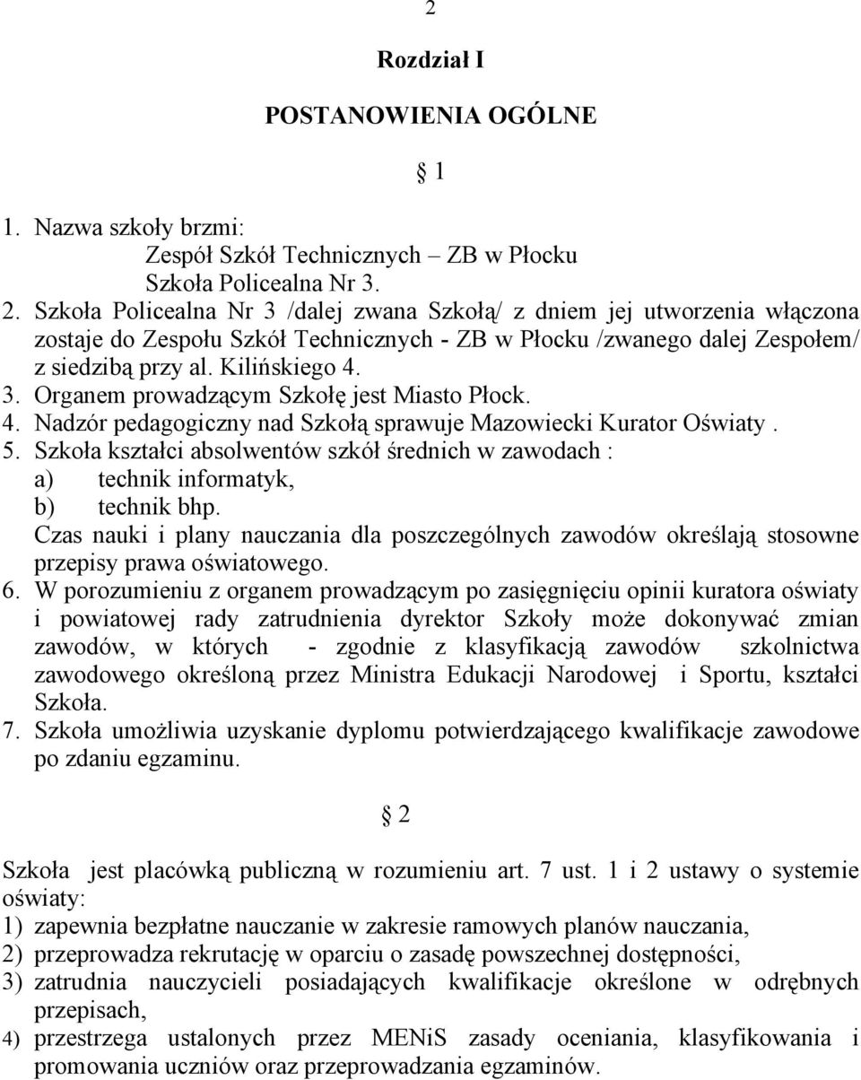 4. Nadzór pedagogiczny nad Szkołą sprawuje Mazowiecki Kurator Oświaty. 5. Szkoła kształci absolwentów szkół średnich w zawodach : a) technik informatyk, b) technik bhp.