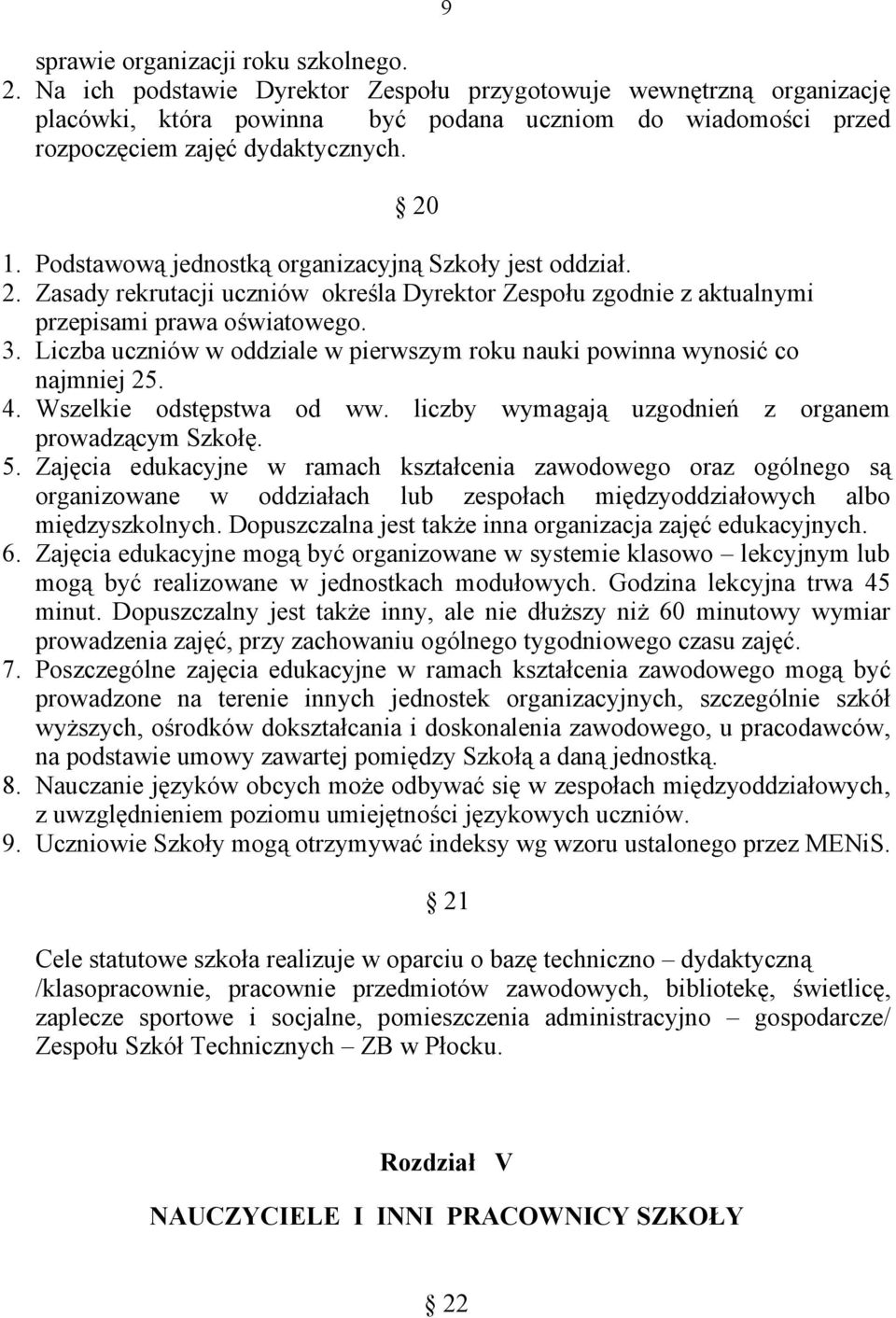 Podstawową jednostką organizacyjną Szkoły jest oddział. 2. Zasady rekrutacji uczniów określa Dyrektor Zespołu zgodnie z aktualnymi przepisami prawa oświatowego. 3.