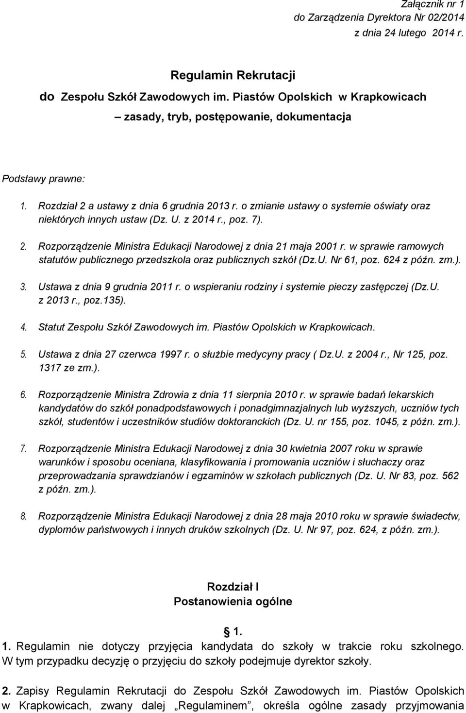 o zmianie ustawy o systemie oświaty oraz niektórych innych ustaw (Dz. U. z 2014 r., poz. 7). 2. Rozporządzenie Ministra Edukacji Narodowej z dnia 21 maja 2001 r.