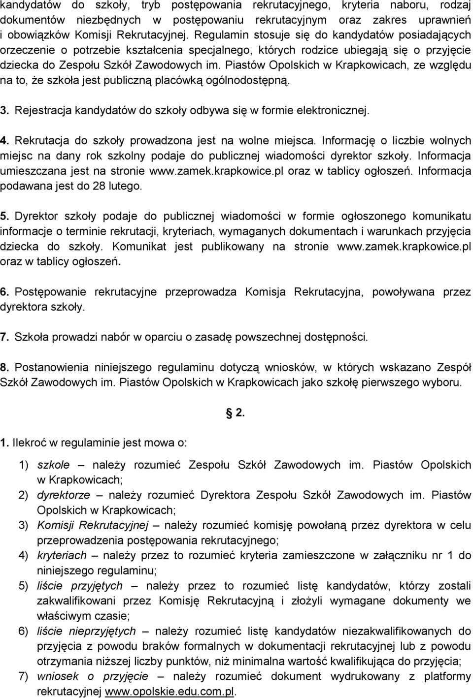 Piastów Opolskich w Krapkowicach, ze względu na to, że szkoła jest publiczną placówką ogólnodostępną. 3. Rejestracja kandydatów do szkoły odbywa się w formie elektronicznej. 4.