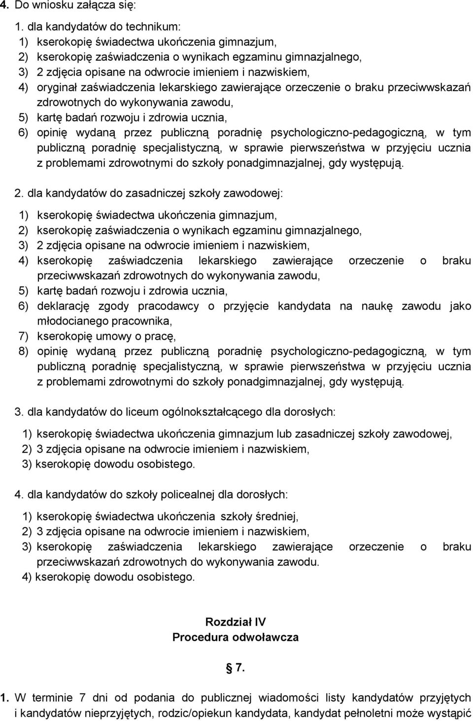 oryginał zaświadczenia lekarskiego zawierające orzeczenie o braku przeciwwskazań zdrowotnych do wykonywania zawodu, 5) kartę badań rozwoju i zdrowia ucznia, 6) opinię wydaną przez publiczną poradnię