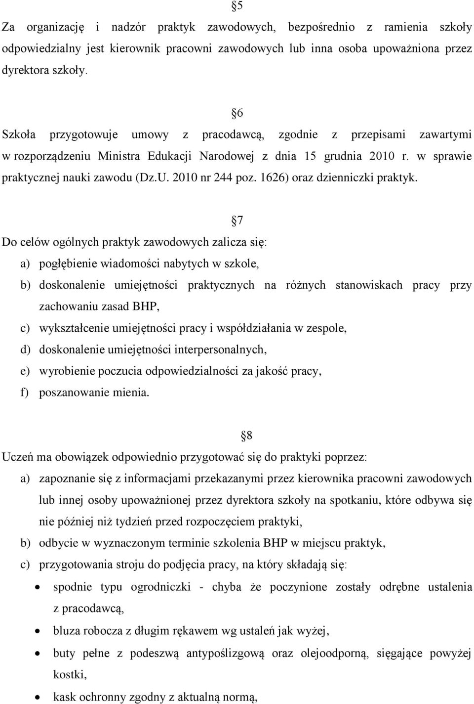 2010 nr 244 poz. 1626) oraz dzienniczki praktyk.