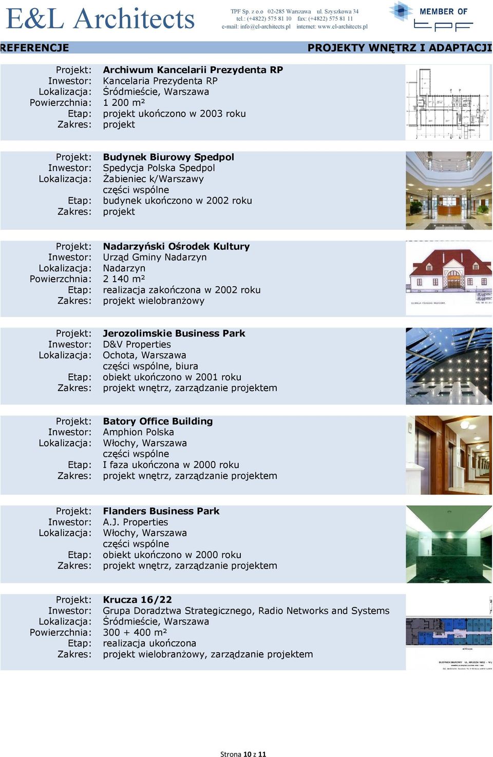 D&V Properties Ochota, Warszawa części wspólne, biura obiekt ukończono w 2001 roku wnętrz, zarządzanie em Batory Office Building Amphion Polska części wspólne I faza ukończona w 2000 roku wnętrz,