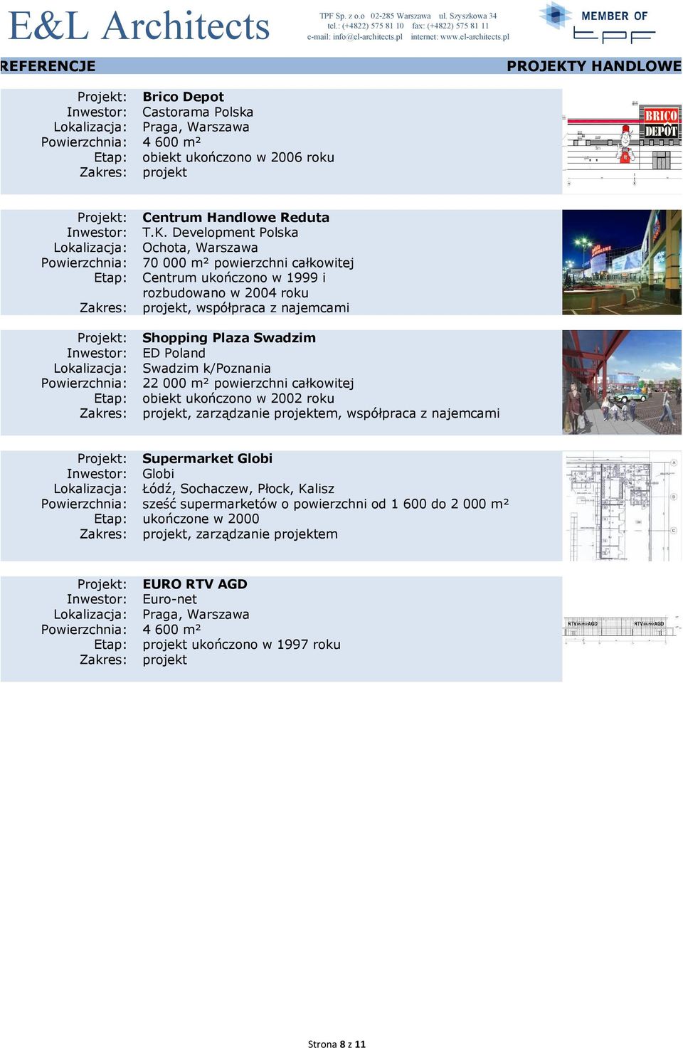 Development Polska Ochota, Warszawa 70 000 m² powierzchni całkowitej Centrum ukończono w 1999 i rozbudowano w 2004 roku, współpraca z najemcami Shopping