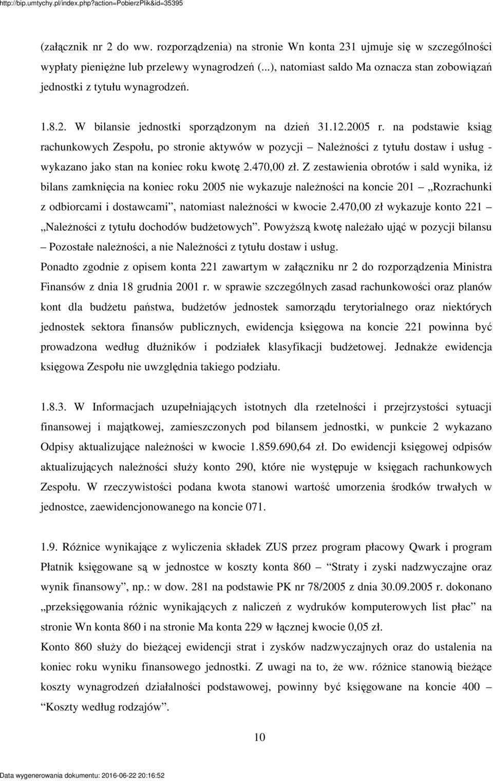 na podstawie ksig rachunkowych Zespołu, po stronie aktywów w pozycji Nalenoci z tytułu dostaw i usług - wykazano jako stan na koniec roku kwot 2.470,00 zł.