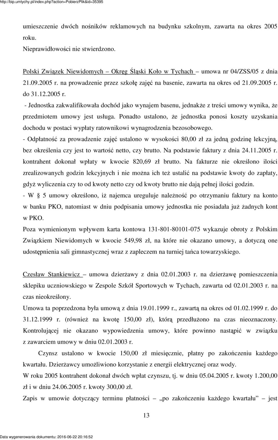 na prowadzenie przez szkoł zaj na basenie, zawarta na okres od 21.09.2005 r. do 31.12.2005 r. - Jednostka zakwalifikowała dochód jako wynajem basenu, jednake z treci umowy wynika, e przedmiotem umowy jest usługa.