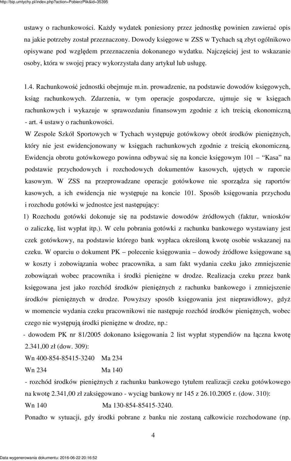 4. Rachunkowo jednostki obejmuje m.in. prowadzenie, na podstawie dowodów ksigowych, ksig rachunkowych.