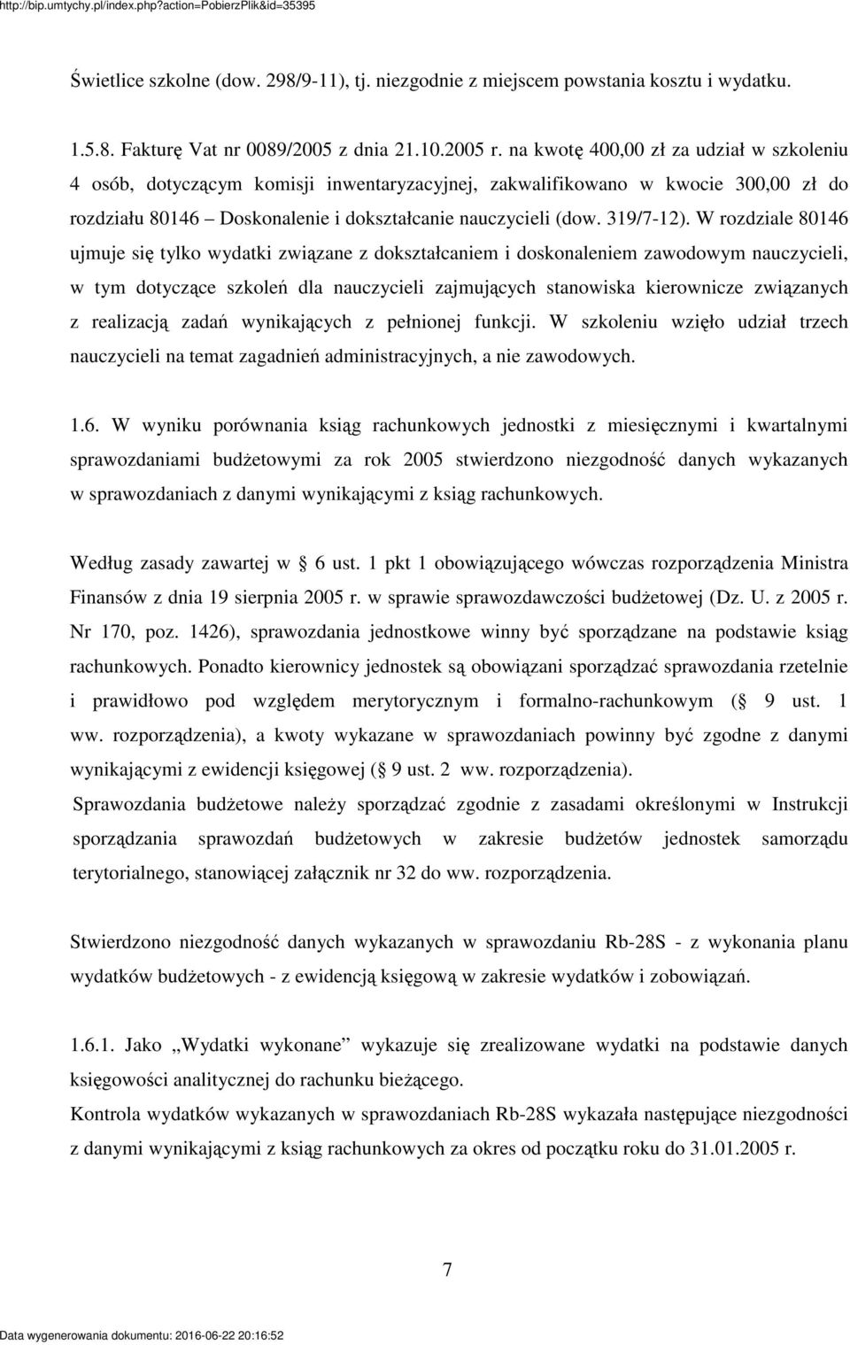 W rozdziale 80146 ujmuje si tylko wydatki zwizane z dokształcaniem i doskonaleniem zawodowym nauczycieli, w tym dotyczce szkole dla nauczycieli zajmujcych stanowiska kierownicze zwizanych z realizacj