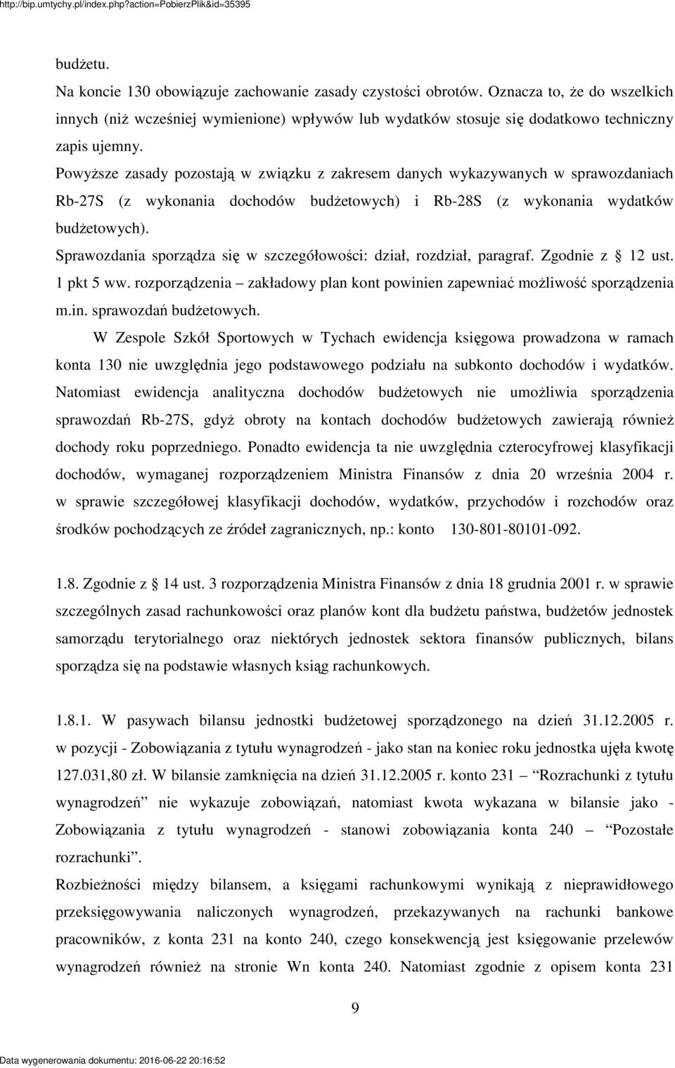 Sprawozdania sporzdza si w szczegółowoci: dział, rozdział, paragraf. Zgodnie z 12 ust. 1 pkt 5 ww. rozporzdzenia zakładowy plan kont powinien zapewnia moliwo sporzdzenia m.in. sprawozda budetowych.