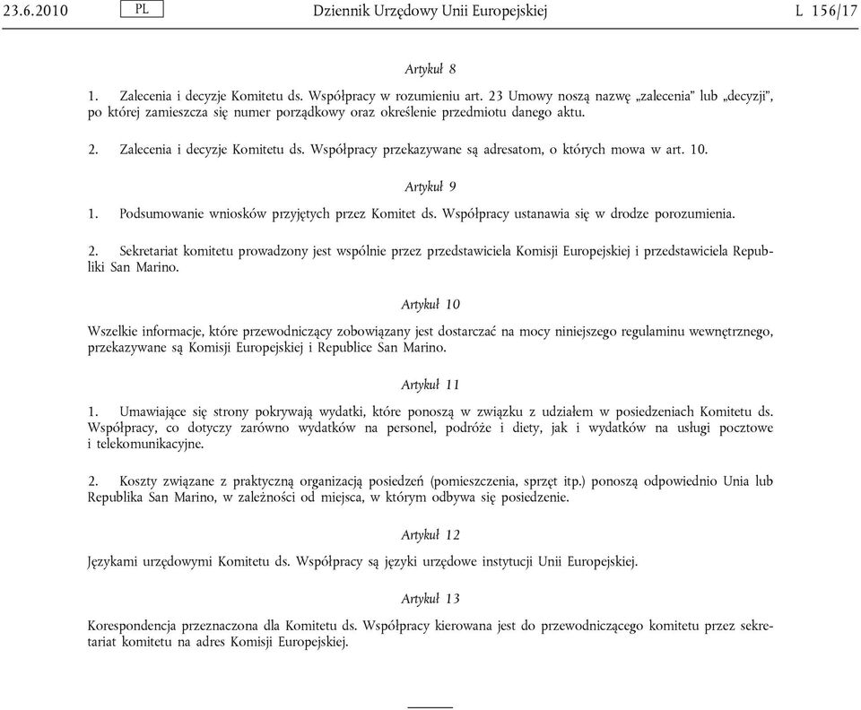 Współpracy przekazywane są adresatom, o których mowa w art. 10. Artykuł 9 1. Podsumowanie wniosków przyjętych przez Komitet ds. Współpracy ustanawia się w drodze porozumienia. 2.