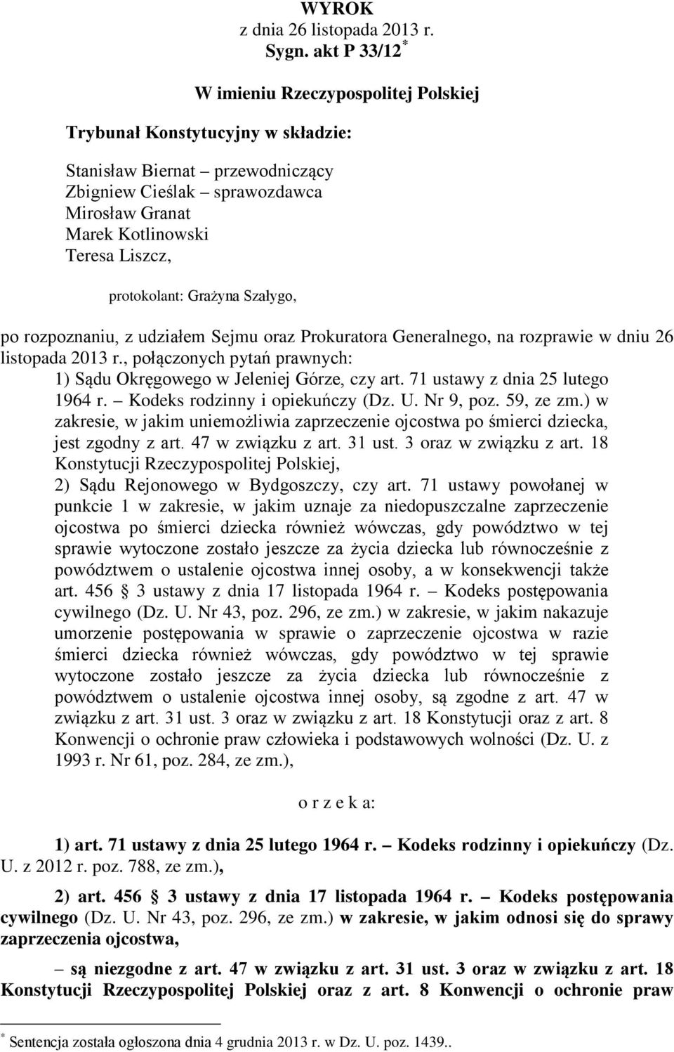 protokolant: Grażyna Szałygo, po rozpoznaniu, z udziałem Sejmu oraz Prokuratora Generalnego, na rozprawie w dniu 26 listopada 2013 r.